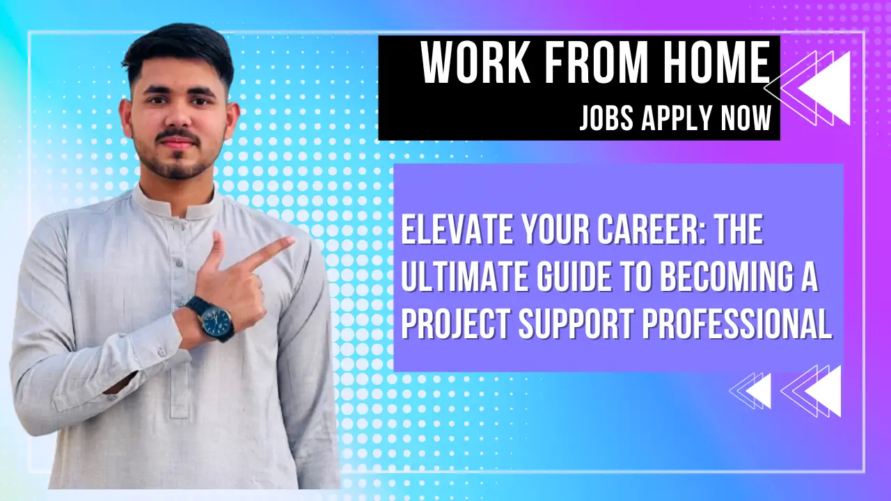 Elevate Your Career: The Ultimate Guide to Becoming a Project Support Professional