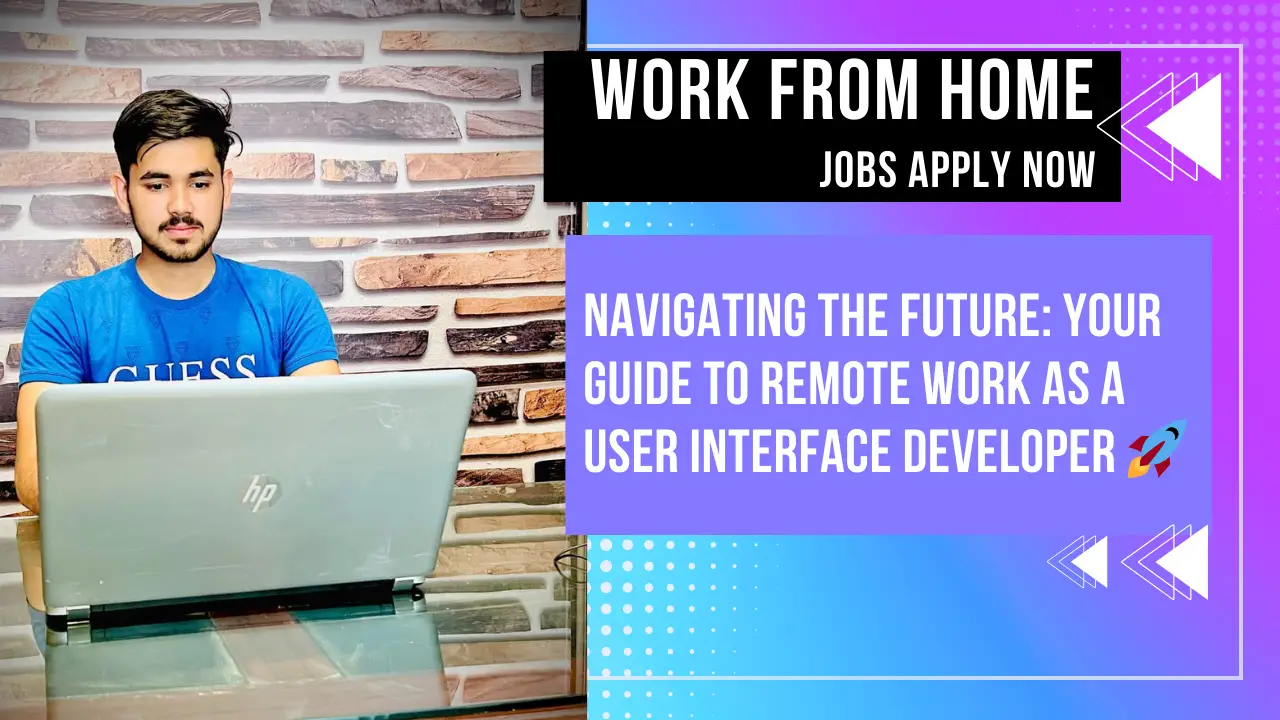 Created with AIPRM Prompt "Write a long-form blog post from URL" Navigating the Future: Your Guide to Remote Work as a User Interface Developer