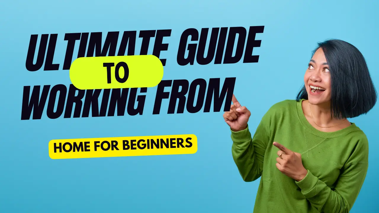The Ultimate Guide to Working from Home for Beginners